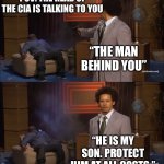 fired on the spot | POV: THE HEAD OF THE CIA IS TALKING TO YOU; “THE MAN BEHIND YOU”; “HE IS MY SON. PROTECT HIM AT ALL COSTS.” | image tagged in memes,who killed hannibal,murder | made w/ Imgflip meme maker