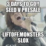 FINAL COUNTDOWN | 3 DAYS TO GO!!
SEED V PRESALE; LIFTOFF.MONSTERS
$LOX | image tagged in final countdown | made w/ Imgflip meme maker