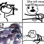 He will never | She will never turn to chocolate | image tagged in he will never | made w/ Imgflip meme maker