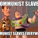 Pretending they Can Afford Costco | COMMUNIST SLAVES; COMMUNIST SLAVES EVERYWHERE | image tagged in memes,x x everywhere | made w/ Imgflip meme maker