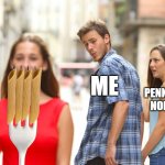 we've all done this at some point in our lives | ME; EAT PENNE PASTA NORMALLY | image tagged in memes,distracted boyfriend,dinner,funny,relatable | made w/ Imgflip meme maker