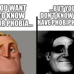 Teacher's Copy | ...BUT YOU DON'T KNOW YOU HAVE PHOBIPHOBIA; YOU WANT TO KNOW YOUR PHOBIA... | image tagged in teacher's copy | made w/ Imgflip meme maker