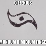 Just a cult thing i made | O'EZEKIUS; MUNDUM DIMIDIUM FINGE | image tagged in imaginism | made w/ Imgflip meme maker