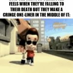 way too true in cartoons | HOW THE CARTOON CHARACTER FEELS WHEN THEY'RE FALLING TO THEIR DEATH BUT THEY MAKE A CRINGE ONE-LINER IN THE MIDDLE OF IT: | image tagged in gifs,memes,cartoons,cartoon character,a tag,another tag | made w/ Imgflip video-to-gif maker