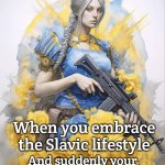 Pax Slavica | When you embrace the Slavic lifestyle; And suddenly your dance moves involve squats | image tagged in pax slavica,slavic lives matter,ukraine,slm | made w/ Imgflip meme maker