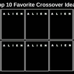 Top 10 Favorite Alien Crossover Ideas