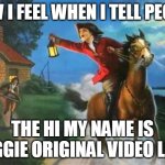 The gays are coming | HOW I FEEL WHEN I TELL PEOPLE; THE HI MY NAME IS REGGIE ORIGINAL VIDEO LINK | image tagged in the british are coming | made w/ Imgflip meme maker
