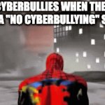 oop, guess i can't cyberbully! | CYBERBULLIES WHEN THEY SEE A "NO CYBERBULLYING" SIGN: | image tagged in gifs,memes,spiderman | made w/ Imgflip video-to-gif maker