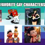 favorite gay characters | FAVORITE GAY CHARACTERS | image tagged in top 10 gay characters,gay,ne zha,bert and ernie,sunkuna,media | made w/ Imgflip meme maker