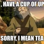 Uncle Iroh | HERE , HAVE A CUP OF UPVOTE; SORRY, I MEAN TEA | image tagged in uncle iroh,avatar the last airbender,tea time | made w/ Imgflip meme maker