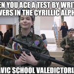 Slavic School | WHEN YOU ACE A TEST BY WRITING ANSWERS IN THE CYRILLIC ALPHABET; SLAVIC SCHOOL VALEDICTORIAN | image tagged in slavic school,slavic lives matter,slm | made w/ Imgflip meme maker