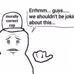 morally correct cap