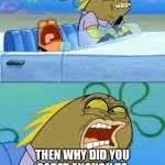 Nobody cares comments on DeviantArt be like: | “NOBODY CARES!1!1”; THEN WHY DID YOU CARED ENOUGH TO COMMENT IN THE FIRST PLACE?! | image tagged in but i don't like pistachio,deviantart | made w/ Imgflip meme maker