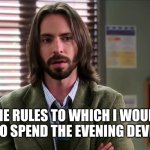 Planning A Night Of Fun & Excitement | THE RULES TO WHICH I WOULD HAVE TO SPEND THE EVENING DEVISING... | image tagged in professor cligoris,community,model un,geeking out,making plans,making rules | made w/ Imgflip meme maker