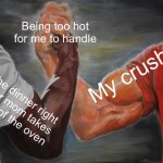 Epic Handshake | Being too hot for me to handle; My crush; The dinner right after mom takes it out of the oven | image tagged in memes,epic handshake,crush,frying pan,simp,yes | made w/ Imgflip meme maker
