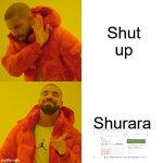 I prefer the term "SHURARA" | Shut up; Shurara | image tagged in memes,drake hotline bling,sgt frog,shurara | made w/ Imgflip meme maker