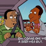 "Oh, come on, help a brother out."
