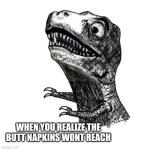 TREXRAGE | WHEN YOU REALIZE THE BUTT NAPKINS WONT REACH | image tagged in trexrage,toilet paper,dinosaur,dinosaurs,memes | made w/ Imgflip meme maker