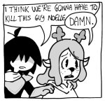 I think we’re gonna have to kill this guy, Noelle