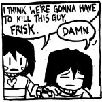 I think we’re gonna have to kill this guy, Frisk (V1)