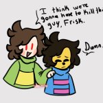 I think we’re gonna have to kill this guy, Frisk (V2)