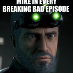 Monday Morning Sam Fisher. | MIKE IN EVERY BREAKING BAD EPISODE | image tagged in monday morning sam fisher | made w/ Imgflip meme maker