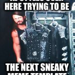 Sneaky AJ | AJ STYLES OVER HERE TRYING TO BE; THE NEXT SNEAKY MEME TEMPLATE | image tagged in sneaky aj,wrestling,sneaky | made w/ Imgflip meme maker