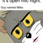 *takes out surgical instruments* | “It’s open mic night.”; Guy named Mike: | image tagged in memes,unsettled tom | made w/ Imgflip meme maker