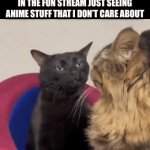 -Sigh-where’d all the good memes go? | ME LOOKING THROUGH “NEW” IN THE FUN STREAM JUST SEEING ANIME STUFF THAT I DON’T CARE ABOUT | image tagged in gifs,fun stream,anime,cats | made w/ Imgflip video-to-gif maker