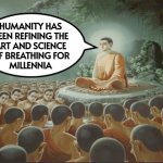 Humanity Has Been Refining The Art And Science Of Breathing For Millennia | HUMANITY HAS
BEEN REFINING THE
ART AND SCIENCE
OF BREATHING FOR
MILLENNIA | image tagged in buddha teaching followers,yoga,breath,religion,spirit,faith in humanity | made w/ Imgflip meme maker