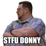 STFU Donny - The Big Lembowski