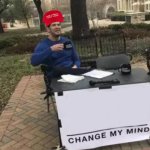 Change my mind (Maga version)