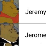 Tuxedo Winnie The Pooh | Jeremy; Jerome | image tagged in memes,tuxedo winnie the pooh,jeremy corbyn,jeremy clarkson,ill just wait here | made w/ Imgflip meme maker