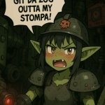 Git outta my stompa! | WHEN YOUR FRIEND BARGES INTO YOUR ROOM UNANNOUNCED: | image tagged in git outta my stompa | made w/ Imgflip meme maker