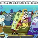 Spongebob Yelling | DOCTOR: IT WON'T HURT THAT BAD; MEANWHILE THE KID IN THE OTHER ROOM: | image tagged in spongebob yelling | made w/ Imgflip meme maker