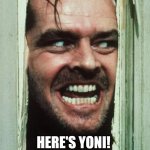 Here' Yoni | HERE'S YONI! | image tagged in memes,here's johnny,israel,syria | made w/ Imgflip meme maker