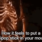 ahh, the sweet main course | How it feels to put a lollipop stick in your mouth | image tagged in gifs,skeleton,cigarette | made w/ Imgflip video-to-gif maker