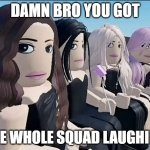 Title | DAMN BRO YOU GOT; THE WHOLE SQUAD LAUGHING | image tagged in 4 robloxian girls staring at the left side | made w/ Imgflip meme maker