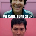 sign design fail | WE CARE. DONT STOP. WE DONT CARE. STOP. | image tagged in squid game | made w/ Imgflip meme maker