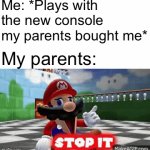 Stop it, this is not Okie Dokey | Me: *Plays with the new console my parents bought me*; My parents: | image tagged in gifs,parents,smg4,memes | made w/ Imgflip video-to-gif maker