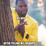 Therapy Break | MY OCD; AFTER TELLING MY THERAPIST I'LL TAKE A BREAK SINCE I'M DOING BETTER. | image tagged in black guy hiding behind tree,ocd,therapy,anxiety | made w/ Imgflip meme maker
