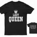 Lazy Queen T Shirt