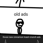 evolution of ads | normal ads; old ads; those new cinnamon toast crunch ads | image tagged in trash vs cool vs godly | made w/ Imgflip meme maker