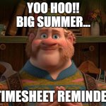 big summer timesheet reminder | YOO HOO!!
BIG SUMMER... TIMESHEET REMINDER | image tagged in big summer blow out | made w/ Imgflip meme maker