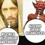 Someone set us up the evil! | ALL YOUR SIN ARE BELONG TO US; MY CHILD WILL FORGIVE AND FORGET | image tagged in my child will hahaha i trust mine | made w/ Imgflip meme maker