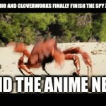 they haven't tho | WHEN WIT STUDIO AND CLOVERWORKS FINALLY FINISH THE SPY X FAMILY MISSION; ME AND THE ANIME NERDS: | image tagged in gifs,anime | made w/ Imgflip video-to-gif maker