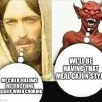 burned like hell | WE’LL BE HAVING THAT MEAL CAJUN STYLE; MY CHILD FOLLOWS INSTRUCTIONS CLOSELY WHEN COOKING | image tagged in my child will hahaha i trust mine | made w/ Imgflip meme maker