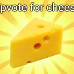 Cheese Time | Upvote for cheese | image tagged in cheese time | made w/ Imgflip meme maker