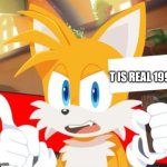 guys hes protesting it he wants this next hot sonic meme | T IS REAL 1992 | image tagged in tails holding a sign,tails,sonic,sonic the hedgehog | made w/ Imgflip meme maker