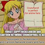 Sailor Moon blank sign | Crunchyroll is perfect for anime fans; FORGET SOPPY NICKELODEON AND CARTOON NETWORK, CRUNCHYROLL IS ACE; *Apologies to Nickelodeon and Cartoon Network lovers and fans | image tagged in sailor moon blank sign,crunchyroll,anime,nickelodeon,cartoon network | made w/ Imgflip meme maker